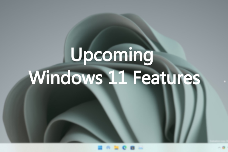 25 New and Upcoming Windows 11 Features We Are Excited About